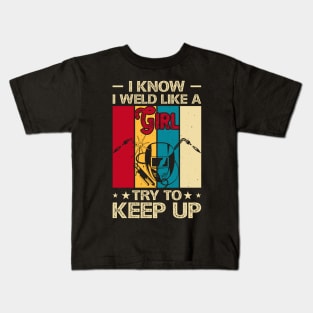 I Know I Weld Like a Girl Try To Keep Up T Shirt For Women Men T-Shirt Kids T-Shirt